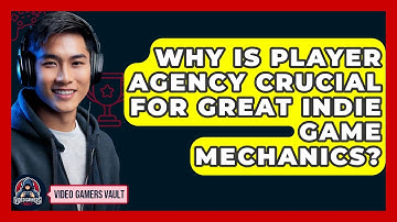 Why Is Player Agency Crucial For Great Indie Game Mechanics? - Video Gamers Vault