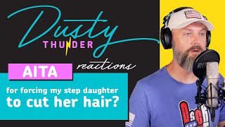 AITA for forcing my step daughter to cut her hair? Dusty Reacts with ASCON Scale Rating