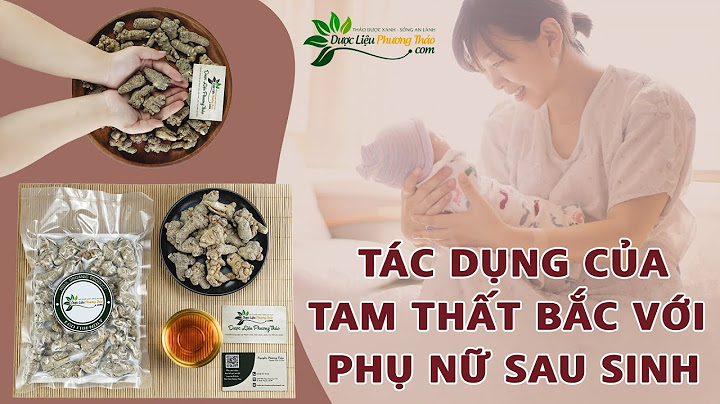 Phụ nữ sau sinh uống tam thất như thế nào năm 2024