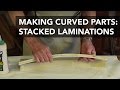 How to Make Curved Wood Parts with Stacked Laminations How to Make Curved Wood Parts with Stacked Laminations
