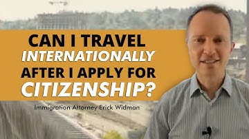 Can I Travel Internationally After I Apply for Citizenship?