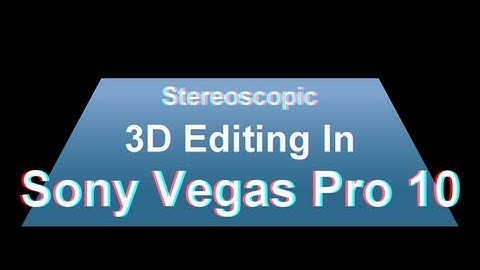 3D Video | Sony Vegas Pro