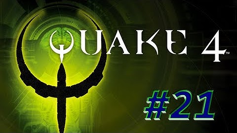 QUAKE 4 ,, WALKTHROUGH FULL GAME ,, PART 21