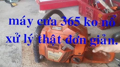 máy cưa không nổ, xử lý đơn giản ai cũng làm được.