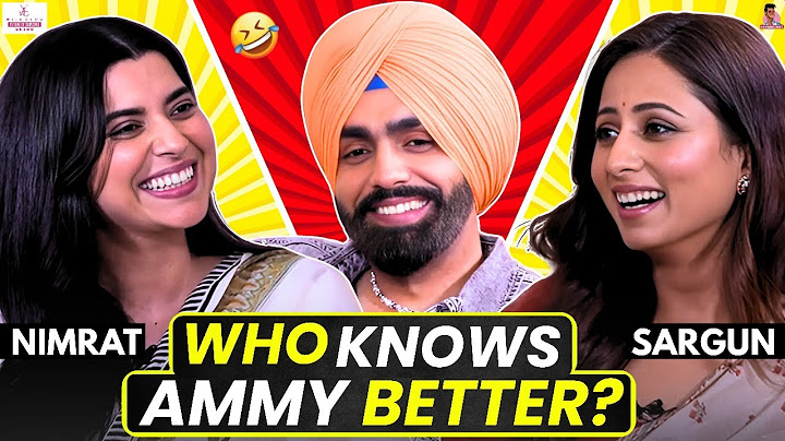 Sargun Mehta vs Nimrat Khaira: Who knows Ammy Virk BETTER? | Sonam Bajwa | How Well Do You Know Ammy