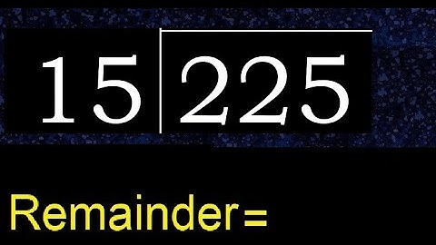 Divide 225 by 15 , remainder  . Division with 2 Digit Divisors . How to do