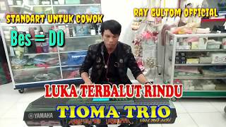 LUKA TERBALUT RINDU - TIOMA TRIO - Bes = Do - Kunci Standart Untuk  Pria