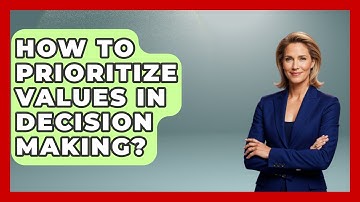 How To Prioritize Values In Decision Making? - The Personal Growth Path