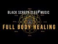 BLACK SCREEN SLEEP MUSIC ☯ All 9 solfeggio frequencies ☯ Full Body Healing