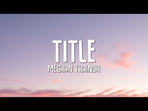 Lyrics for Title by Meghan Trainor - Songfacts