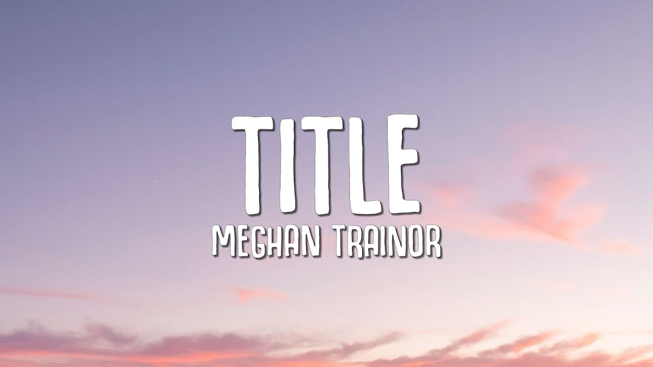 Meghan Trainor - Title (Lyrics)