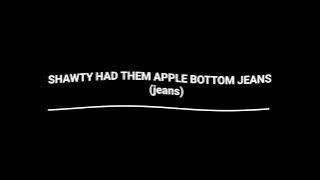 Apple Bottom jeans.