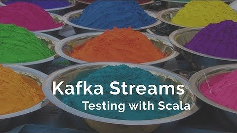 Kafka Streams Testing with Scala Part 1