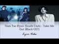 [ENG SUB] Nam Tae Hyun (South Club) - Take Me Out (Black OST) Lyrics Video