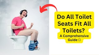 Do All Toilet Seats Fit All Toilets? A Comprehensive Guide 