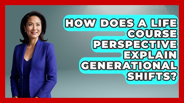 How Does A Life Course Perspective Explain Generational Shifts? - Demographic Data Answers