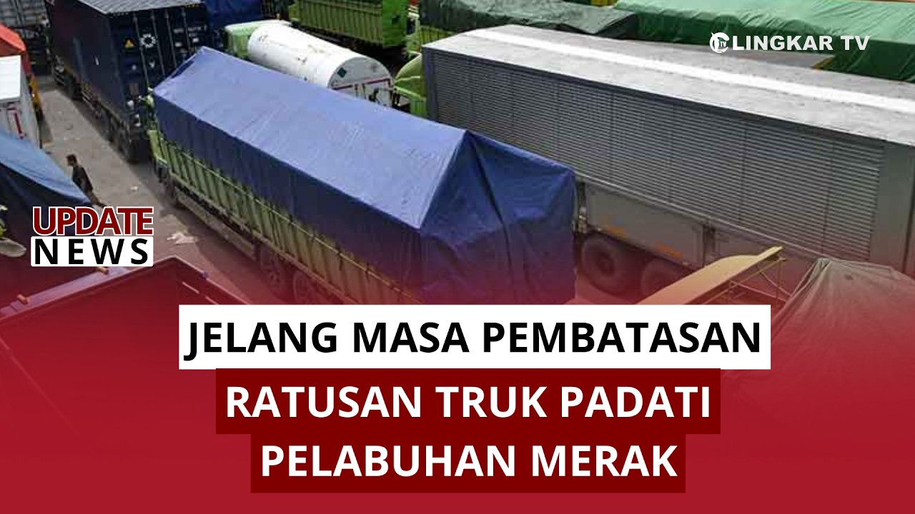 JELANG MASA PEMBATASAN, RATUSAN TRUK PADATI PELABUHAN MERAK