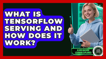 What Is TensorFlow Serving And How Does It Work? - AI and Machine Learning Explained