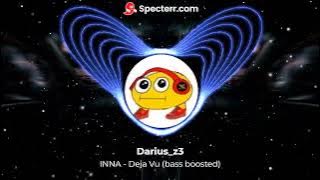 INNA - Deja Vu (bass boosted)