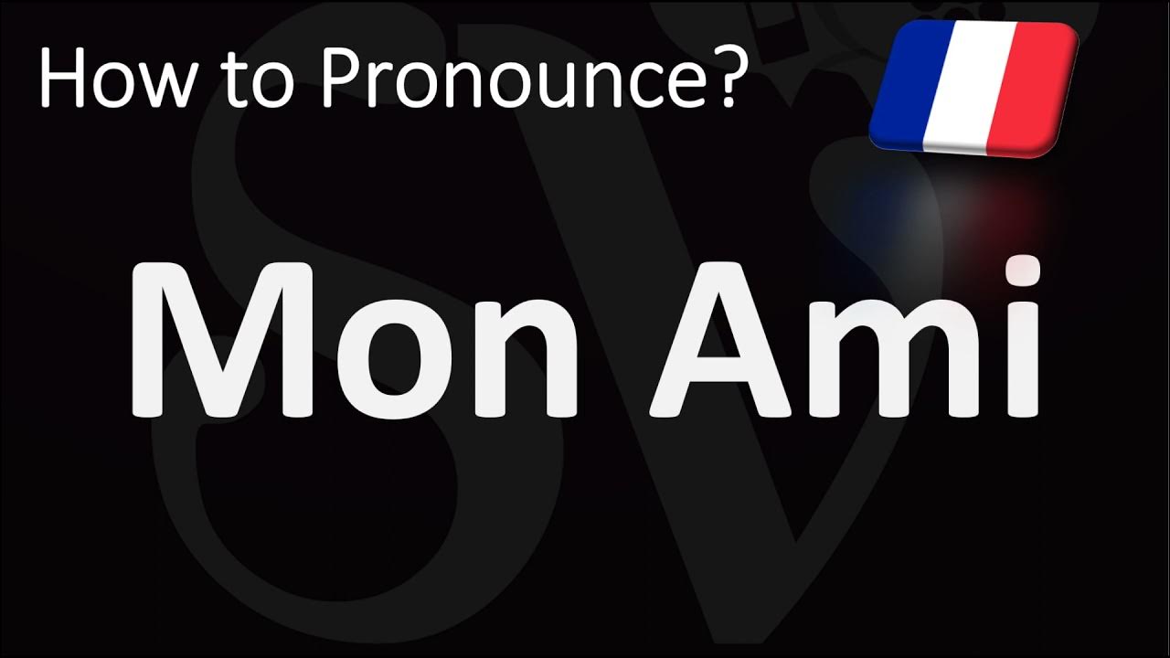 how-to-pronounce-mon-ami-my-friend-in-french-youtube