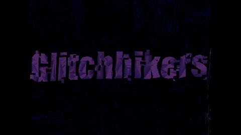 Glitchhikers Full Playthrough *NO COMMENTARY*