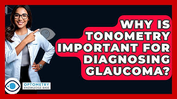 Why Is Tonometry Important For Diagnosing Glaucoma? - Optometry Knowledge Base