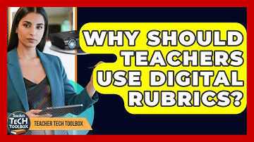 Why Should Teachers Use Digital Rubrics? - Teacher Tech Toolbox