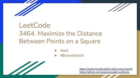 【每日一题】LeetCode 3464. Maximize the Distance Between Points on a Square
