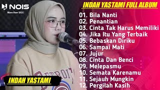 INDAH YASTAMI - BILA NANTI ( NABILA MAHARANI ) || ALL SONGS LIVE COVER INDAH YASTAMI FULL ALBUM