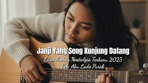 Lagu Ambon Nostalgia Terbaru 2025 JANJI YANG SENG KUNJUNG DATANG