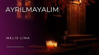 Ayrılmayalım Türkçe Pop 2025 Melis Lina