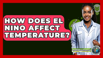 How Does El Nino Affect Temperature? - Earth Science Answers