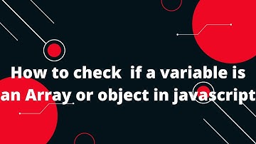 How to check  if a variable is an Array or object in javascript