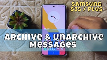 Samsung S25 / Plus: How To Archive & Unarchive Messages