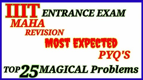 IIIT ENTRANCE EXAM REVISION with MOST EXPECTED PYQ