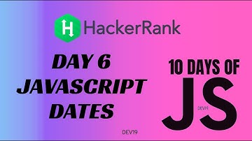 Day 6 : JavaScript Dates | 10 Days of Javascript