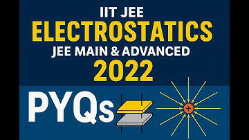 🎯 ELECTROSTATICS | JEE Main & Advanced 2022 PYQs | Capacitance, Electric Field, Potential & Charge|