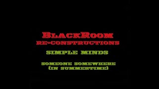 Someone Somewhere (In Summertime) (BlackRoomRe-Construction) - Simple Minds