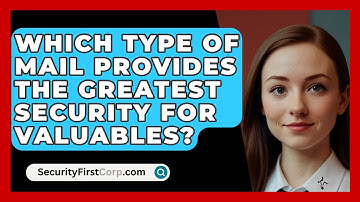 Which Type Of Mail Provides The Greatest Security For Valuables? - SecurityFirstCorp.com