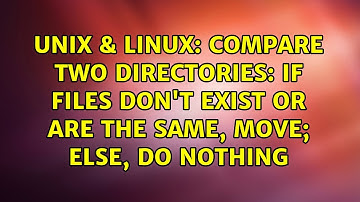 Unix & Linux: Compare two directories: if files don