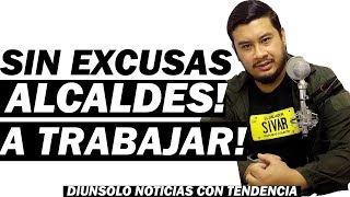 ENVIVO SIN EXCUSAS ALCALDES  A TRABAJAR YA POR EL PUEBLO 