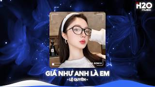 Giá Như Anh Là Em Remix, Về Thấy Nỗi Buồn Hôm Nay Ghé Chơi🎼Nhạc Remix TikTok Hay 2026