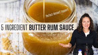 BUTTER RUM SAUCE | 5 ingredients and a perfect dessert topper
