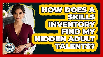 How Does A Skills Inventory Find My Hidden Adult Talents? - Learn As An Adult