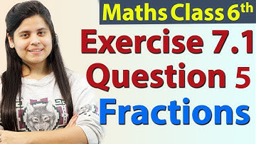 Question 5 - Ex 7.1 - Fractions - Chapter 7 - NCERT Maths Class 6th