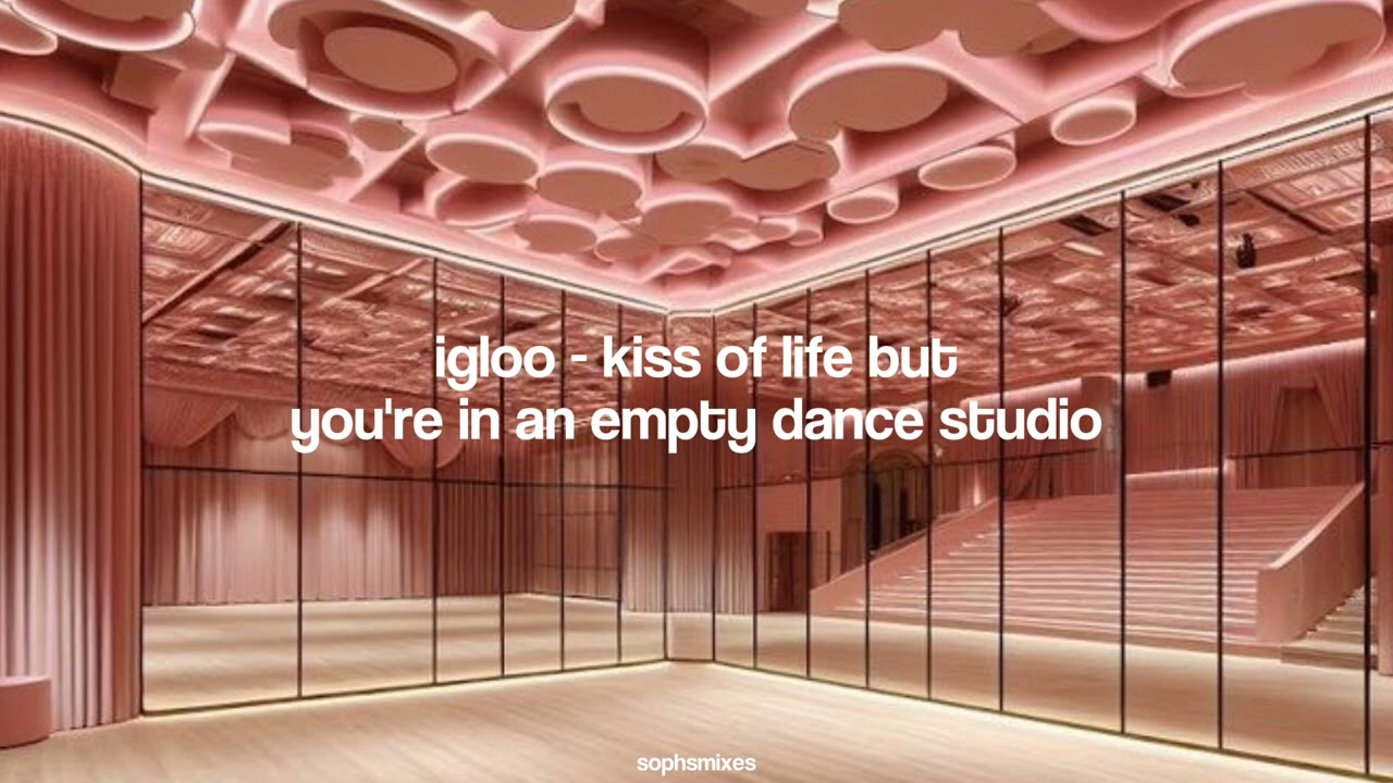 igloo - kiss of life but you're in an empty dance studio