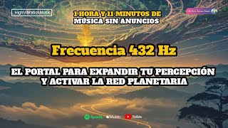 Frecuencia 432 Hz El Portal Para Expandir Tu Percepción Y Activar La Red Planetaria