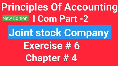 I com -2, Chap# 4 Exe#6,Joint Stock Company ,Principles of Accounting,Sohail Afzal & M Arif ch Book,