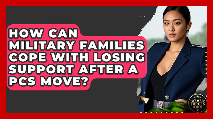 How Can Military Families Cope With Losing Support After A PCS Move? - Armed Forces Insider