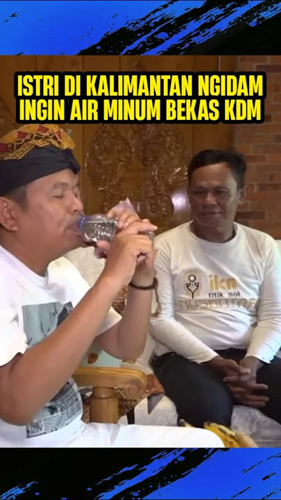 WIFE IN KALIMANTAN CRAVES FOR WATER USED BY DEDI MULYADI #kdm #kangdedimulyadi #dedimulyadi